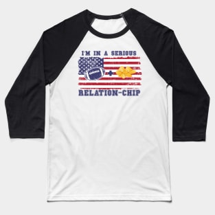 FOOTBALL QUOTE I M IN A SERIOUS RELATION CHIP Baseball T-Shirt